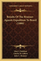 Results Of The Branner-Agassiz Expedition To Brazil 1166935787 Book Cover