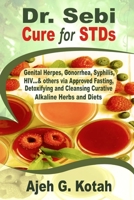 Dr. Sebi Cure for STDs: Genital Herpes, Gonorrhea, Syphilis, HIV…& others via Approved Fasting, Detoxifying and Cleansing Curative Alkaline Herbs and Diets B0874LH2ZS Book Cover
