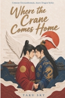 Where the Crane Comes Home (Crimson Chrysanthemum, Azure Dragon Series) B0HG1NYMWV Book Cover