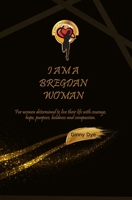 I Am A Bregdan Woman: For women determined to live their life with courage, hope, purpose, boldness and compassion! (Messages From Bregdan) B0848Y6Z1R Book Cover