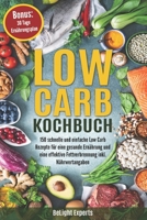 Low Carb Kochbuch: 150 schnelle und einfache Low Carb Rezepte für eine gesunde Ernährung und eine effektive Fettverbrennung inkl. Nährwertangaben Bonus: 30 Tage Ernährungsplan B0848XDLN1 Book Cover