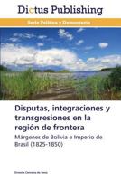 Disputas, Integraciones y Transgresiones En La Region de Frontera 3847386123 Book Cover