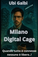 Milano Digital Cage: Quando tutto è connesso, nessuno è libero! (Italian Edition) B0G34B1RM7 Book Cover