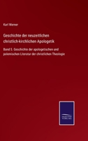 Geschichte der neuzeitlichen christlich-kirchlichen Apologetik: Band 5. Geschichte der apologetischen und polemischen Literatur der christlichen Theologie 3752519088 Book Cover