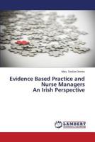 Evidence Based Practice and Nurse Managers An Irish Perspective 3847349279 Book Cover