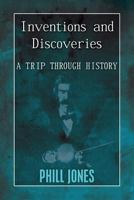 Inventions and Discoveries: A Trip Through History 149038460X Book Cover