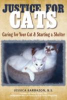 Justice For Cats: Caring for Your Cat & Starting a Shelter 059552480X Book Cover