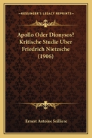 Apollo Oder Dionysos?: Kritische Studie �ber Friedrich Nietzsche. 1147723680 Book Cover