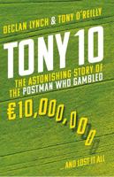 Tony 10: The astonishing story of the postman who gambled €10,000,000 ... and lost it all 0717179702 Book Cover