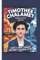TIMOTHÉE CHALAMET BIOGRAPHY STORY FOR YOUNG FANS: HOW A NEW YORKER BECAME A GLOBAL ICON B0DQ8GF66D Book Cover