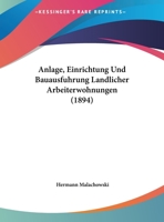 Anlage, Einrichtung Und Bauausfuhrung Landlicher Arbeiterwohnungen (1894) 1160787077 Book Cover