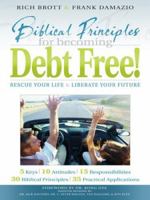Biblical Principles for Becoming Debt Free!: Rescue Your Life & Liberate Your Future 1886849854 Book Cover