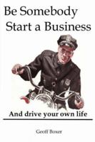 Be Somebody. Start A Business 1847530931 Book Cover