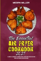 The Essential Air Fryer Cookbook 2021: A Complete Cookbook To Prepare Better, Tastier And Faster Air Fryer Dishes For Yourself And Your Family 1801947171 Book Cover