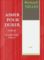 AIMER POUR DURER Tome II Le sabot de Vénus: TOME II LE SABOT DE VENUS (French Edition) B081WQT461 Book Cover
