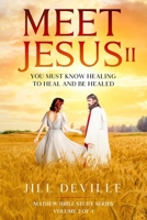Meet Jesus II: You Must Know Healing To Heal and Be Healed (Bible Study Series) B0FMK489X7 Book Cover