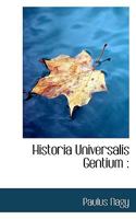 Historia Universalis Gentium: Statistico-Geographico, Politico Critica : Quam in usum Auditorum 1116661608 Book Cover