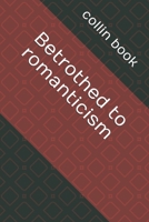 Betrothed to romanticism (Murmuring chapel of love and the vault of hearts chapter.1) B0HBQ2VY66 Book Cover