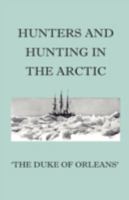 Hunters and Hunting in the Arctic 1444632302 Book Cover