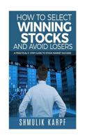 How To Select Winning Stocks and Avoid Losers: A Practical 5 step Guide to Stock Market Success 1987592859 Book Cover
