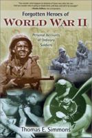 Forgotten Heroes of World War II: Personal Accounts of Ordinary Soldiers 1589799631 Book Cover