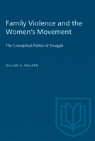 Family Violence and the Women's Movement: The Conceptual Politics of Struggle 0802067824 Book Cover