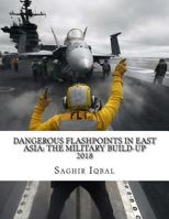 Dangerous Flashpoints in East Asia: The Military Build-Up: Dangerous Flashpoints in East Asia: The Military Build-Up 1974062309 Book Cover