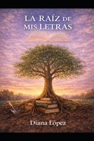 LA RAÍZ DE MIS LETRAS (Spanish Edition) B0GF1CNTFN Book Cover