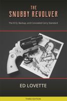 The Snubby Revolver: The ECQ, Backup, and Concealed Carry Standard 1736701509 Book Cover