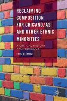 Reclaiming Composition for Chicano/As and Other Ethnic Minorities: A Critical History and Pedagogy 1137536721 Book Cover