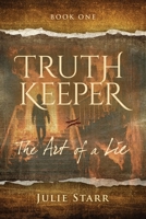 Truth Keeper: Book One, The Art of a Lie 0993023754 Book Cover