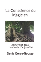 La Conscience du Magicien: Agir éveillé dans le monde d'aujourd'hui B08P1H45BV Book Cover