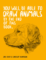 You Will Be Able to Draw Animals by the End of this Book 1781578672 Book Cover