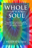 Whole in Your Soul: Ever feel that gnawing sense in your soul that there has to be something more? B0F278R387 Book Cover