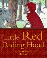 Little Red Riding Hood - Retold 0984932305 Book Cover