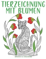 Tierzeichnung Mit Blumen: 50 EINZIGARTIGE Abbildungen von Blumen und Natur Anti Stress Malbuch. (German Edition) B087S84YHT Book Cover