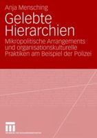 Gelebte Hierarchien: Mikropolitische Arrangements und organisationskulturelle Praktiken am Beispiel der Polizei 3531157183 Book Cover