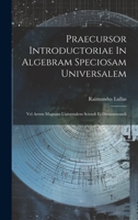 Praecursor Introductoriae In Algebram Speciosam Universalem: Vel Artem Magnam Universalem Sciendi Et Demonstrandi 1022373978 Book Cover