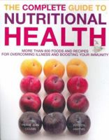 The Complete Guide to Nutritional Health: More Than 600 Foods and Recipes for Overcoming Illness and Boosting Your Immunity 1844831159 Book Cover