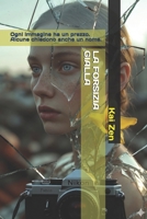 LA FORSIZIA GIALLA: Ogni immagine ha un prezzo. Alcune chiedono anche un nome. (Italian Edition) B0H3L9WC8T Book Cover
