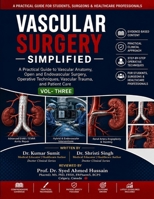 Vascular Surgery Simplified: Volume - Three: A Practical Guide to Vascular Anatomy, Open and Endovascular Surgery, Operative Techniques, Vascular Trauma, and Patient Care (Doctor Clinical Series) B0HCK78564 Book Cover