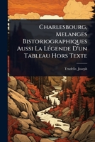 Charlesbourg, Melanges Bistoriographiques Aussi La LÃ(c)gende D'un Tableau Hors Texte (French Edition) 1024474267 Book Cover