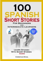 100 Spanish Short Stories for Beginners and Intermediate Learners Learn Spanish With Short Stories + Audio: Spanish Edition Foreign Language Book 1 1716866561 Book Cover