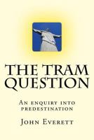 The Tram Question: An enquiry into predestination 1987775600 Book Cover