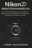 Nikon ZF Benutzerhandbuch: Ein umfassendes Handbuch für Fotografen zur Beherrschung von Bedienelementen, Objektiven, Bildqualität und kreativen Techniken B0G4CVWWMT Book Cover