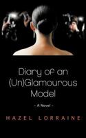 Diary of an (Un)Glamourous Model: - A Novel - 1466910895 Book Cover