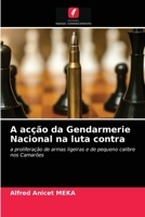 A acção da Gendarmerie Nacional na luta contra: a proliferação de armas ligeiras e de pequeno calibre nos Camarões 6203238570 Book Cover