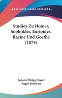 Studien Zu Homer, Sophokles, Euripides, Racine Und Goethe 1144969026 Book Cover