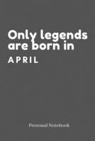 Birthday Lined Notebook / Journal / Diary Gift: 6*9 120 pages Lined journal: Only legends are born in april 1660298903 Book Cover