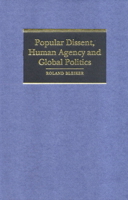 Popular Dissent, Human Agency and Global Politics (Cambridge Studies in International Relations) 0521778298 Book Cover